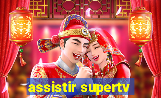 assistir supertv